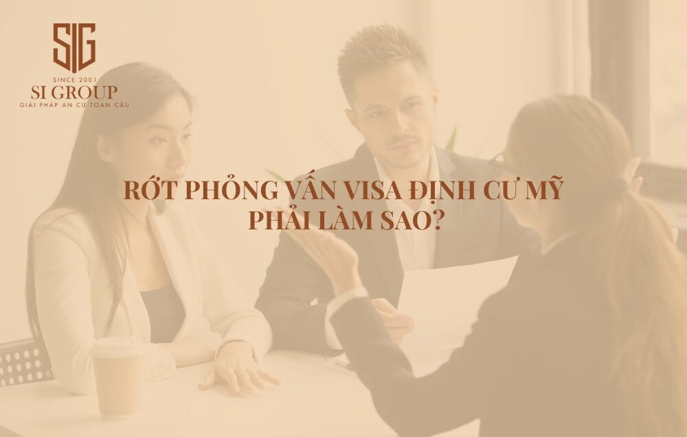 Rớt phỏng vấn visa định cư Mỹ phải làm sao? Bao lâu xin lại được