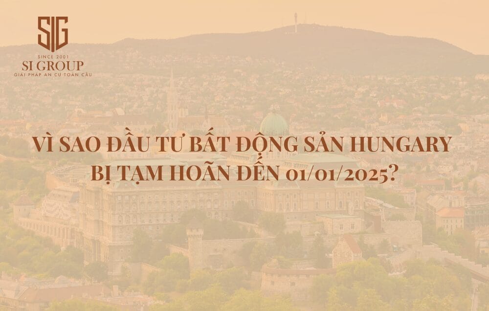 Vì sao Hungary tạm hoãn hình thức đầu tư bất động sản đến 01/01/2025?