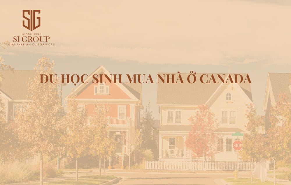 Du học sinh có được mua nhà ở Canada không? Điều kiện & thủ tục mới nhất