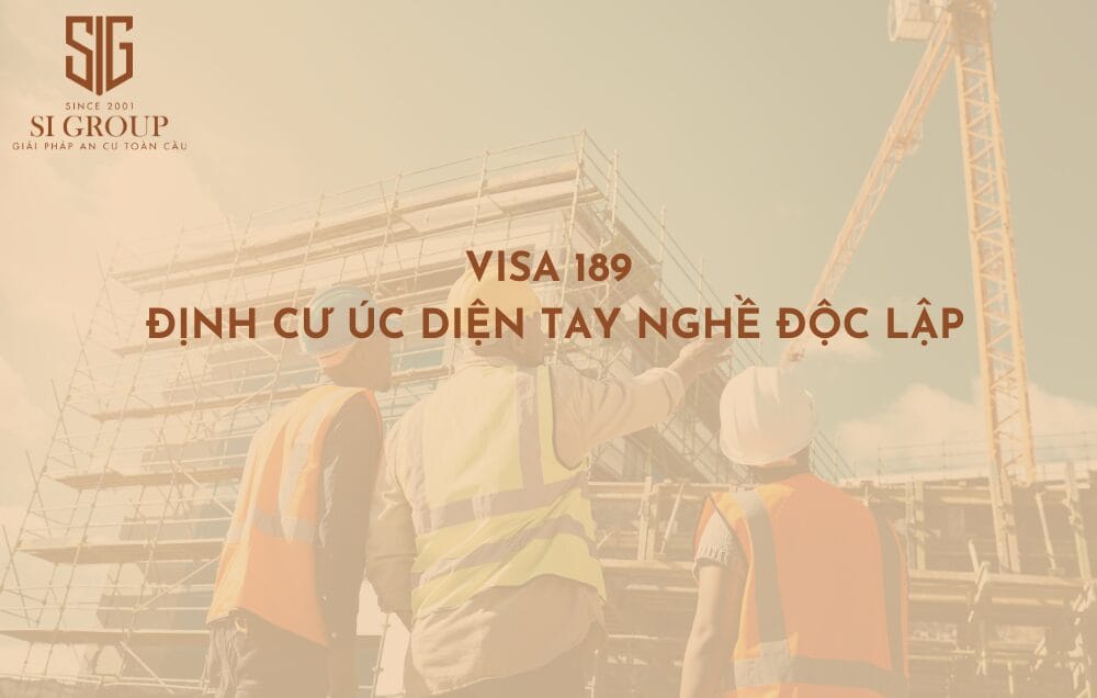 Visa 189 là gì? Điều kiện & cách xin visa 189 định cư Úc diện tay nghề độc lập