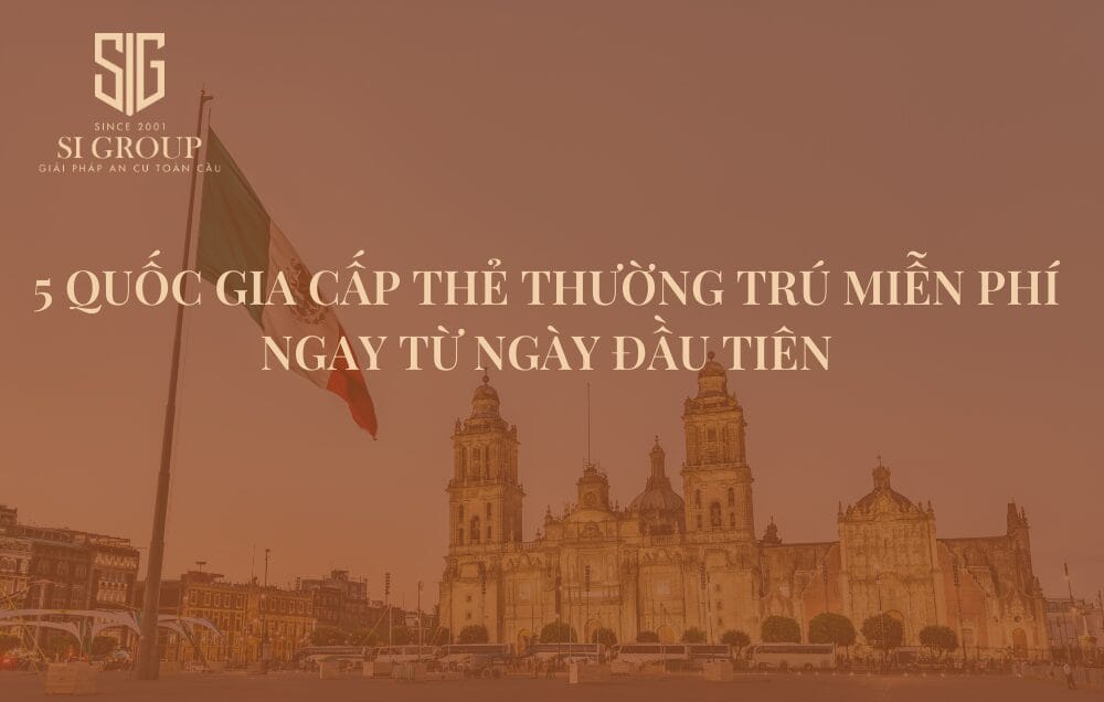 5 quốc gia cấp thẻ thường trú miễn phí ngay từ ngày đầu tiên 