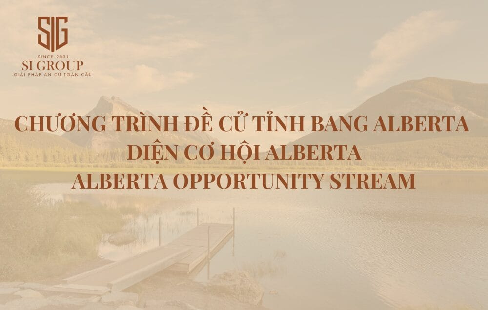 Chương trình Đề cử Tỉnh bang Alberta diện Cơ hội Alberta mở ra cơ hội trở thành thường trú nhân cho lao động nước ngoài đang tạm thời làm việc tại tỉnh bang