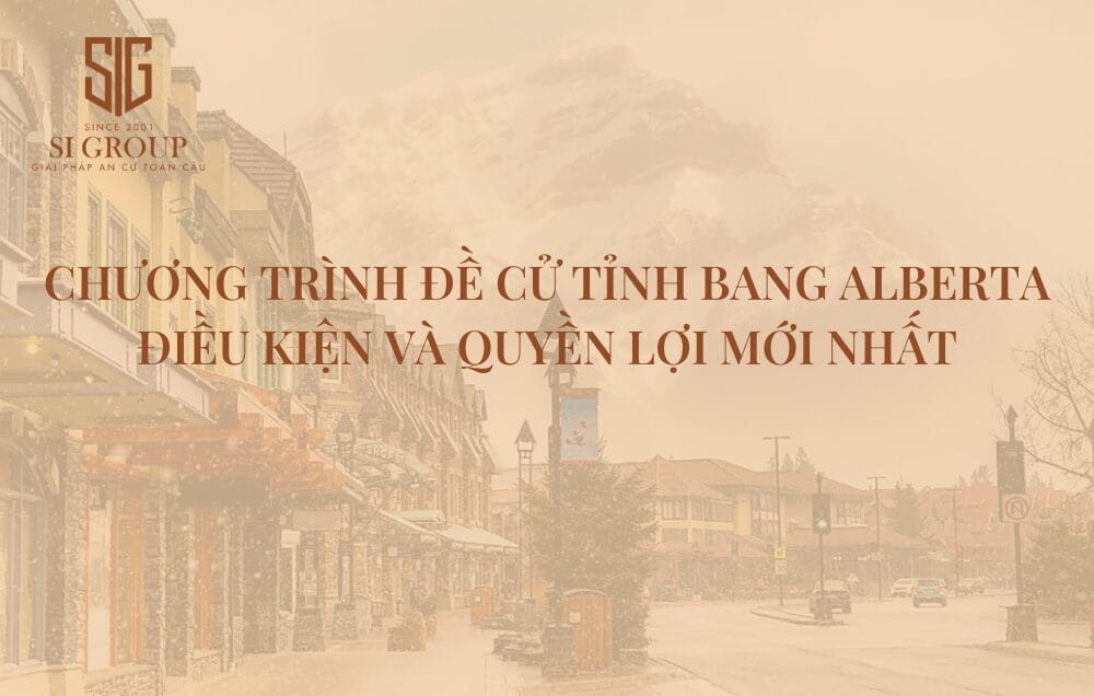 Chương trình Đề cử Tỉnh bang Alberta (AAIP) là gì? Điều kiện & quyền lợi mới nhất