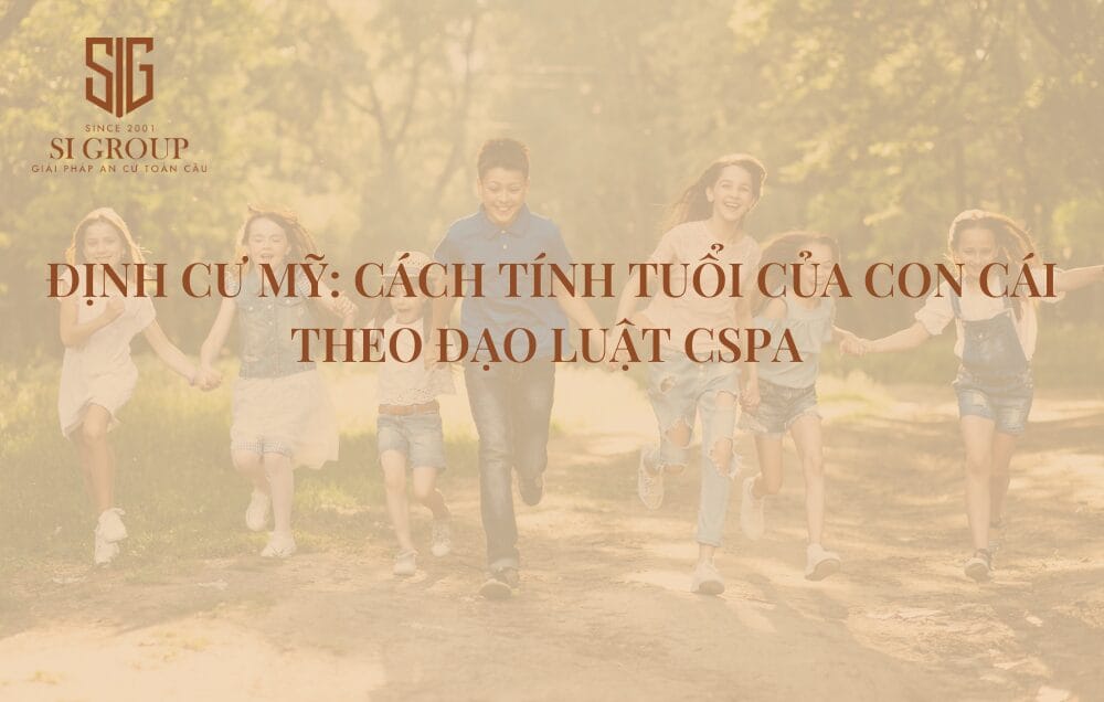 Cách tính tuổi của con cái theo đạo luật CSPA hướng tới đảm bảo quyền lợi cho người nước ngoài mong muốn đưa cả gia đình sang Mỹ định cư