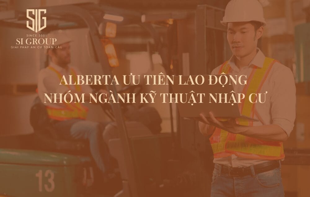 Định cư Alberta, Canada đang ưu tiên nhóm lao động kỹ thuật