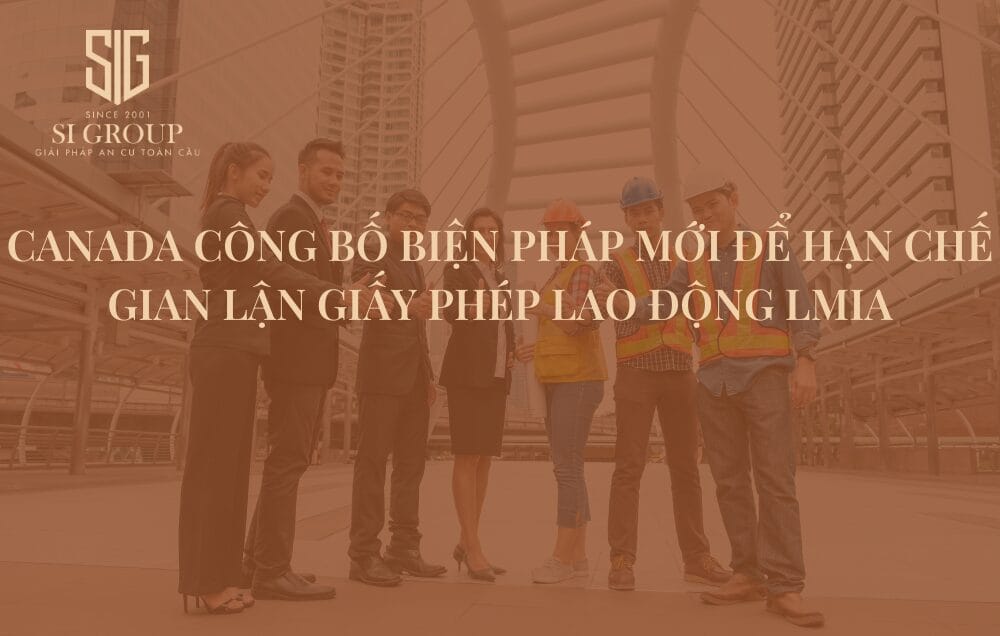 Canada công bố biện pháp mới để hạn chế gian lận Giấy phép lao động LMIA