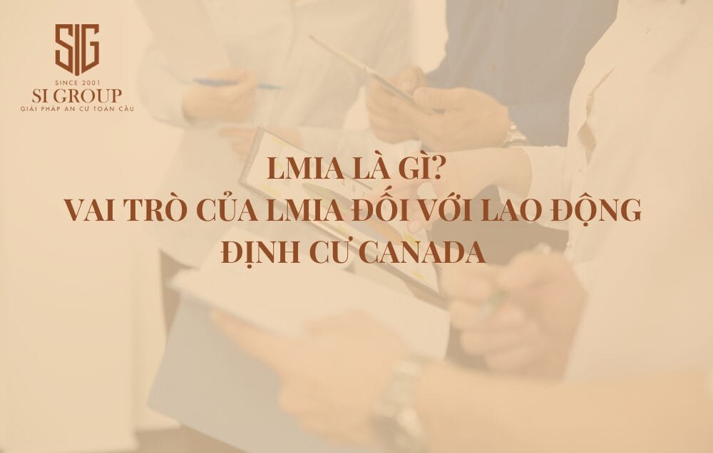 LMIA là gì? Vai trò quan trọng của LMIA với lao động định cư Canada