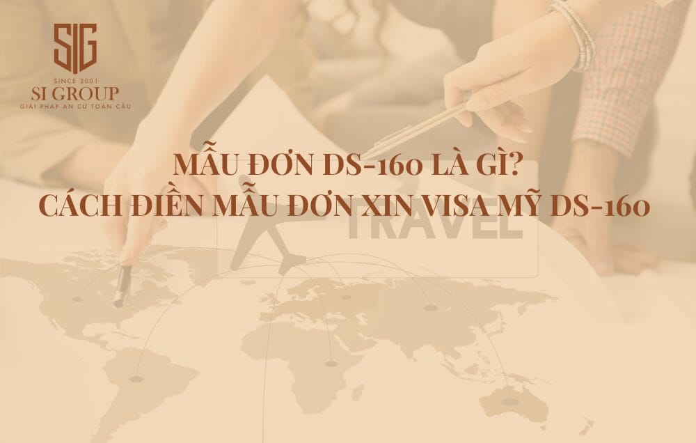 Mẫu đơn DS-160 là gì? Hướng dẫn điền mẫu đơn xin visa Mỹ DS-160