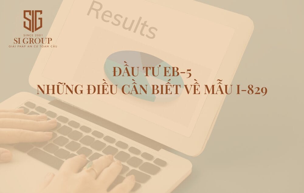 Đơn I-829 là gì? Điều kiện & quy trình nộp mẫu I-829 trong đầu tư EB-5 Mỹ