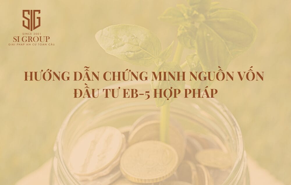 Hướng dẫn chứng minh nguồn tiền đầu tư EB-5 hợp pháp theo USCIS