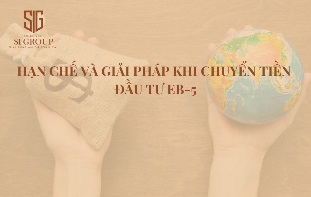 Chuyển tiền đầu tư EB-5: Hạn chế và giải pháp cho nhà đầu tư Việt