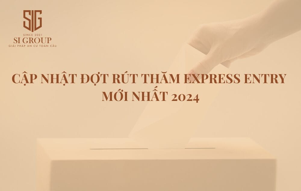 Đợt rút thăm Express Entry đóng vai trò quan trọng trong việc xin lên thường trú nhân Canada