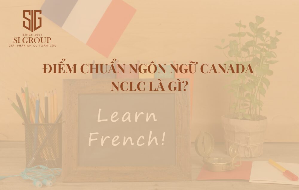 NCLC là gì? Tìm hiểu điểm chuẩn ngôn ngữ NCLC Canada