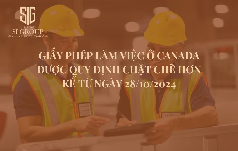Giấy phép làm việc ở Canada được quy định chặt chẽ hơn kể từ ngày 28/10/2024