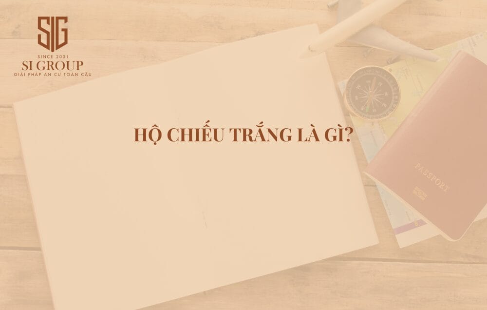 Hộ chiếu trắng là gì? Cách xin visa du lịch thành công khi hộ chiếu trắng