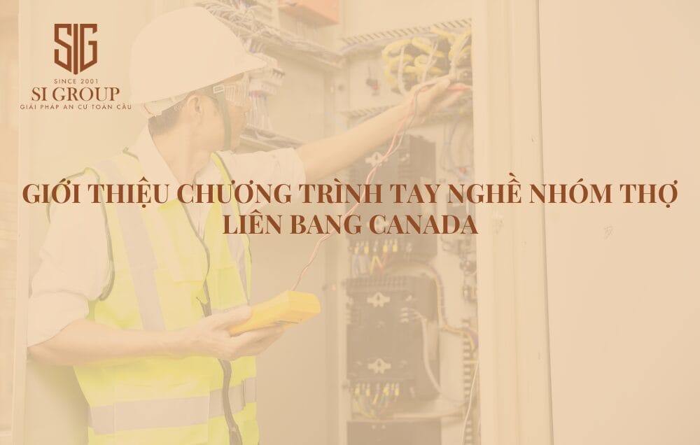 Chương trình tay nghề nhóm thợ Liên bang Canada dành cho các ứng viên có ít nhất 2 năm kinh nghiệm trong các lĩnh vực kỹ thuật, chẳng hạn thợ điện, thợ hàn, v.v.