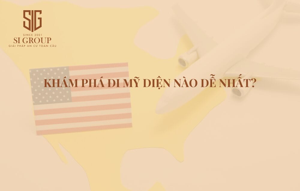 Đi Mỹ diện nào dễ nhất? Cách định cư Mỹ nhanh nhất