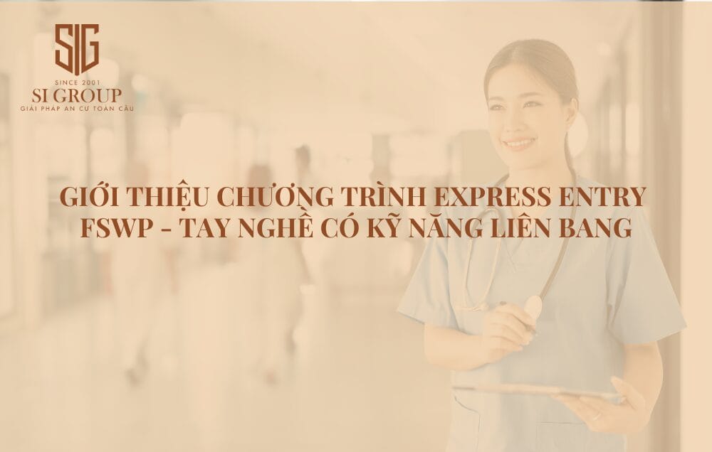 Chương trình Tay nghề có Kỹ năng Liên bang FSWP thuộc Express Entry dành cho ứng viên có tối thiểu 1 năm kinh nghiệm làm việc trong lĩnh vực liên quan