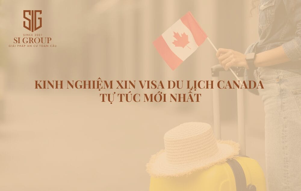Kinh nghiệm xin visa du lịch Canada tự túc mới nhất