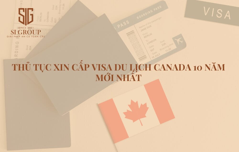 Thủ tục, điều kiện xin cấp visa du lịch Canada 10 năm mới nhất