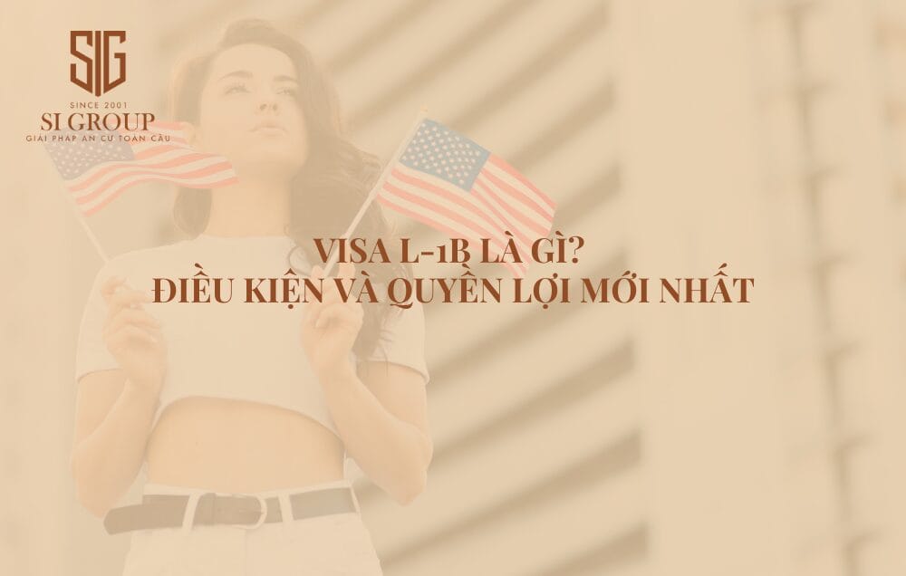 Visa L-1B là gì? Điều kiện & quyền lợi định cư Mỹ diện L-1B