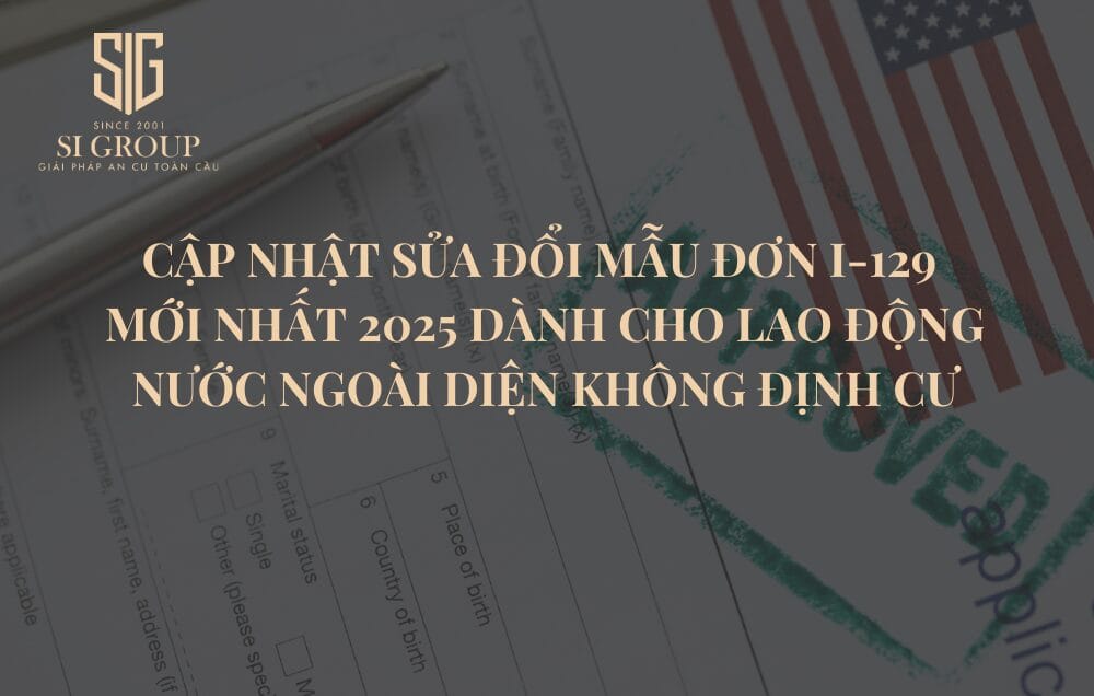 Cập nhật sửa đổi Mẫu đơn I-129 mới nhất 2025 dành cho lao động nước ngoài diện không định cư