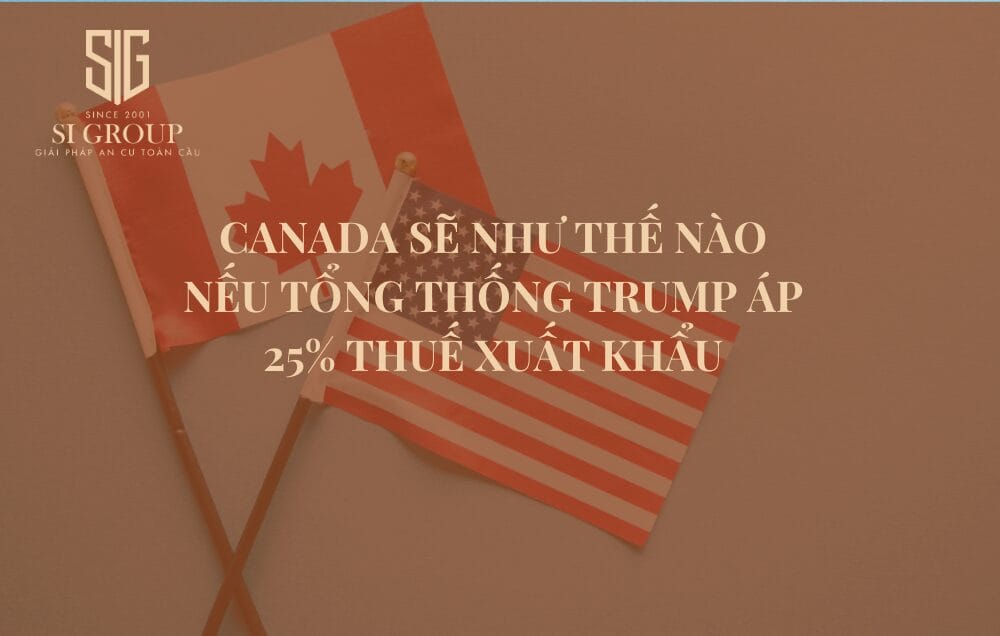 Canada sẽ như thế nào nếu Tổng thống Trump quyết định áp 25% thuế xuất khẩu