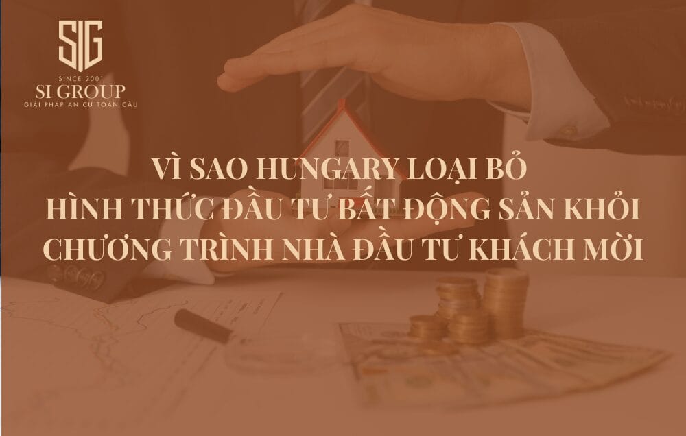 Vì sao Hungary loại bỏ đầu tư bất động sản khỏi Visa Nhà đầu tư khách mời? 