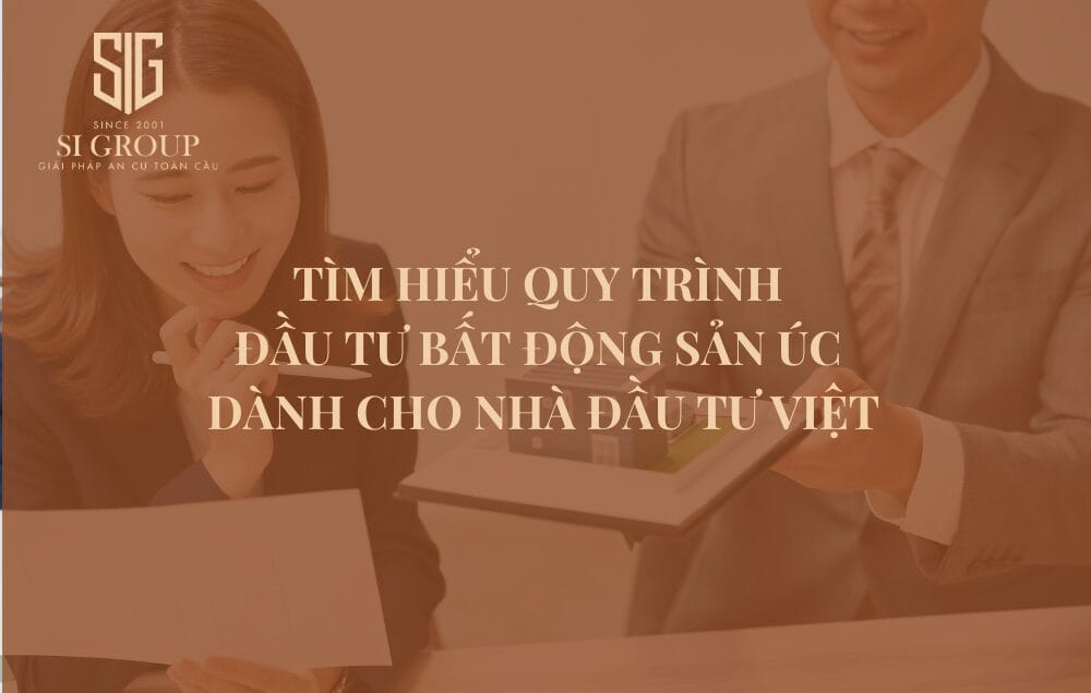 Tìm hiểu quy trình đầu tư bất động sản Úc dành cho nhà đầu tư Việt