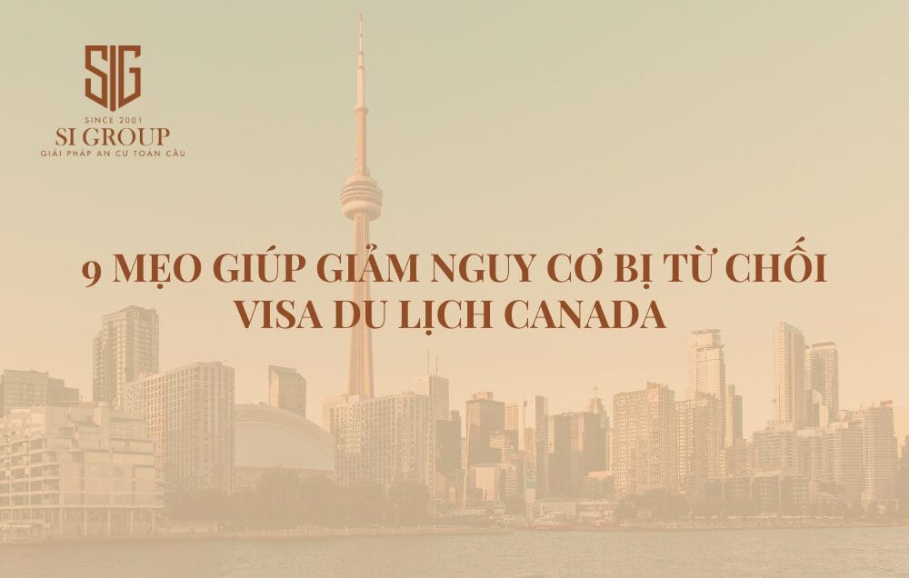 9 mẹo giúp giảm nguy cơ bị từ chối visa du lịch Canada