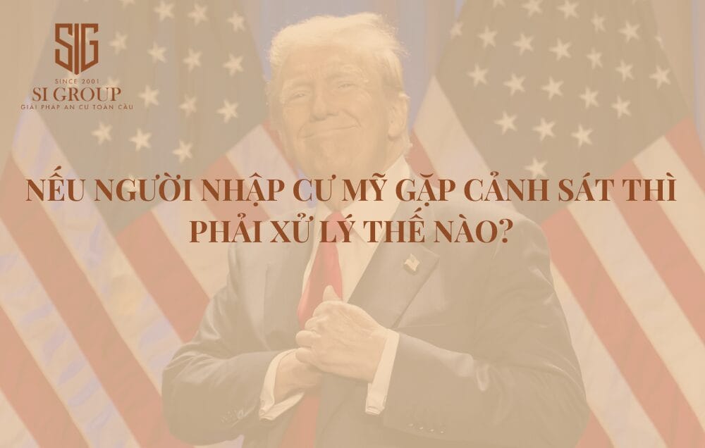 Nếu người nhập cư Mỹ gặp cảnh sát thì phải xử lý thế nào?