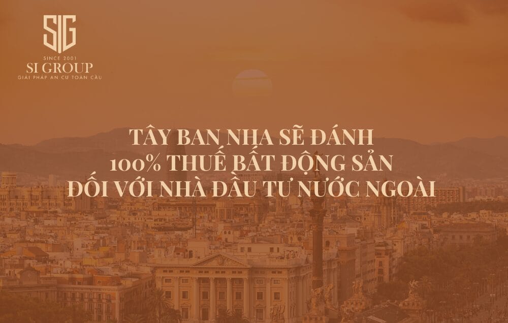 Tây Ban Nha sẽ đánh 100% thuế bất động sản đối với nhà đầu tư nước ngoài