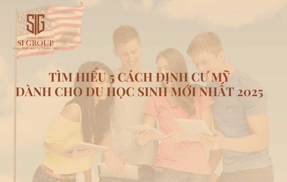 Tìm hiểu 5 cách định cư ở Mỹ cho du học sinh mới nhất năm 2025