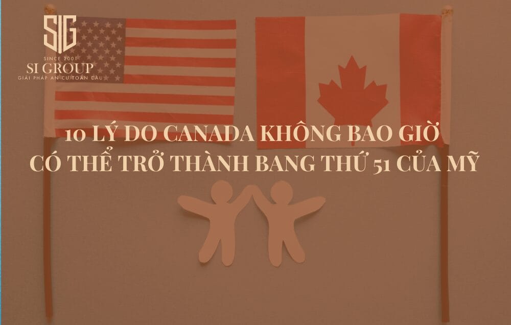 10 lý do Canada không bao giờ có thể trở thành bang thứ 51 của Mỹ 