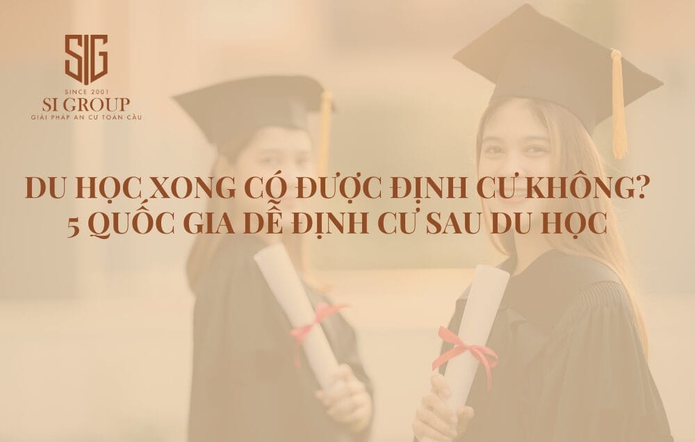 Du học xong có được định cư không? 5 quốc gia dễ định cư sau du học