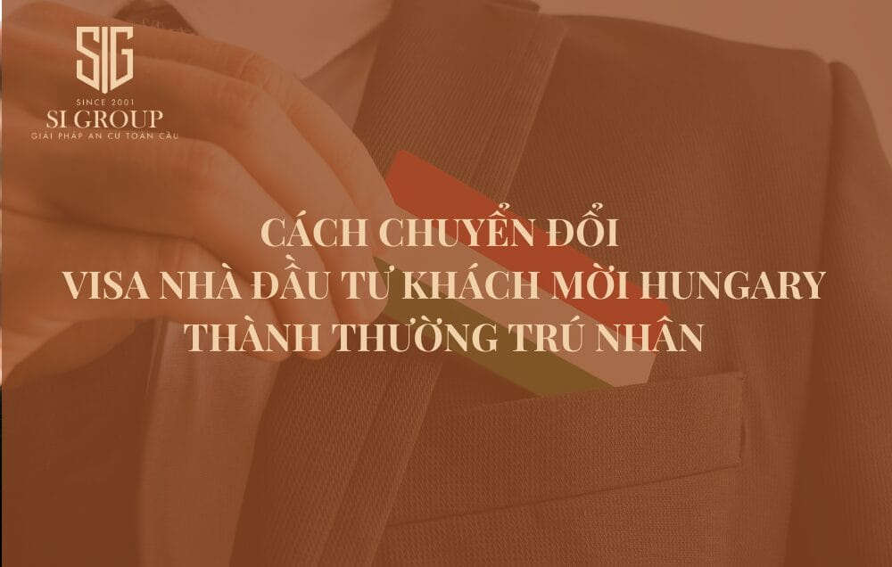 Cách chuyển đổi Visa Nhà đầu tư khách mời Hungary thành thường trú nhân