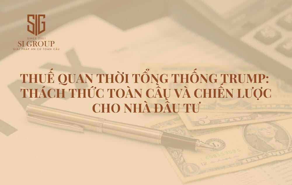 Thuế quan thời Tổng thống Trump: Thách thức toàn cầu và chiến lược cho nhà đầu tư