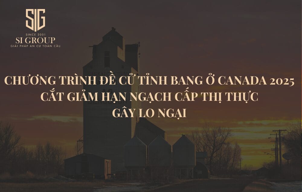 Chương trình Đề cử Tỉnh bang ở Canada 2025: Cắt giảm hạn ngạch cấp thị thực gây lo ngại