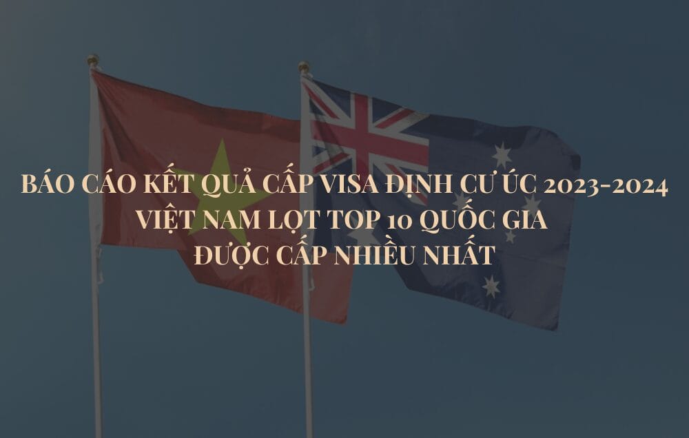 Báo cáo kết quả cấp visa định cư Úc 2023-2024: Việt Nam lọt top 10 quốc gia được cấp nhiều nhất