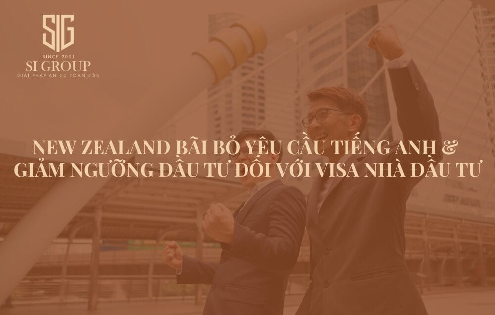 New Zealand bãi bỏ yêu cầu tiếng Anh và giảm ngưỡng đầu tư đối với Visa Nhà đầu tư