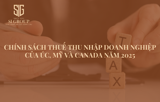 Tổng hợp chính sách thuế thu nhập doanh nghiệp Úc, Mỹ và Canada năm 2025