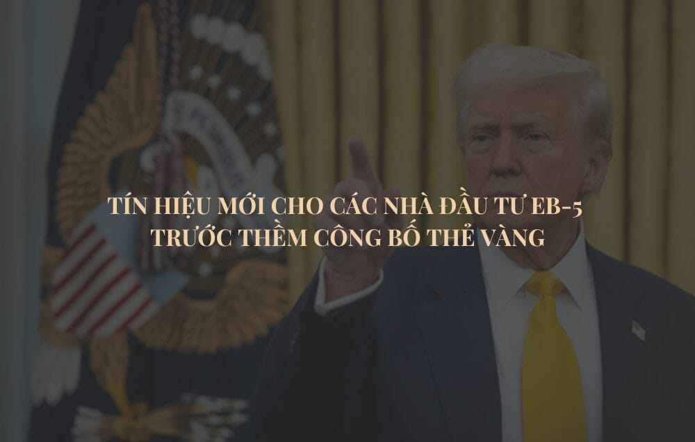 Tín hiệu mới cho các nhà đầu tư EB-5 trước thềm công bố Thẻ Vàng