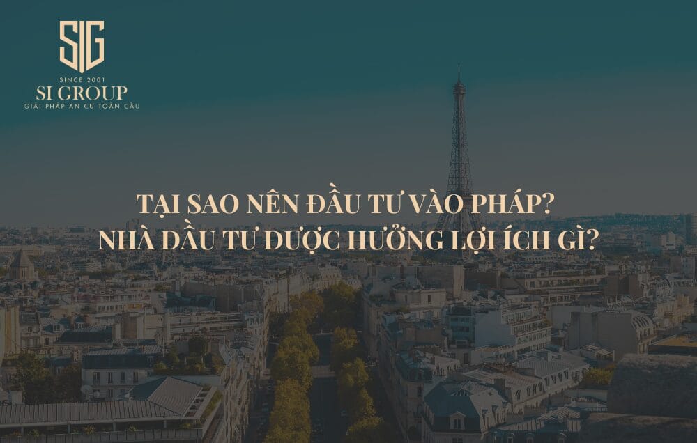 Tại sao nên đầu tư vào Pháp? Nhà đầu tư được hưởng lợi ích gì?